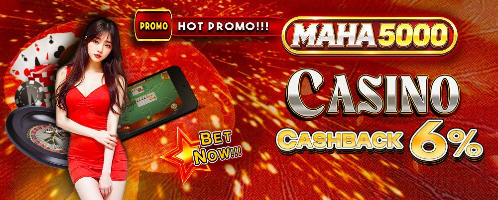 MAHA5000 BONUS KASINO CASHBACK 6%!!!
